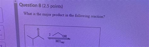 Solved Question 5 2 5 Points What Is The Major Product In