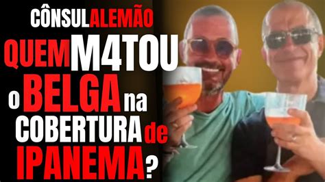 QUEM M4TOU O BELGA O CÔNSUL ALEMÃO E O MARIDO BELGA C DRA