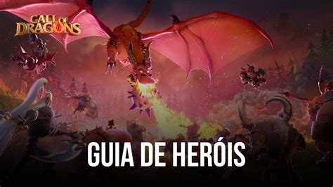 Guia De Her Is De Call Of Dragons Tudo O Que Voc Precisa Saber Sobre