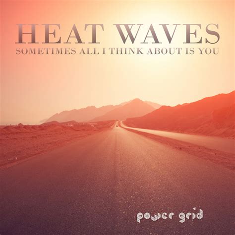 Heat Waves Sometimes All I Think About Is You EP By Power Grid