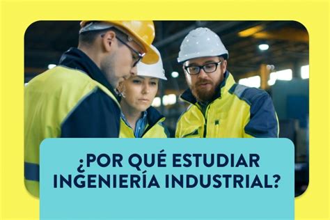 10 Razones Para Estudiar Ingeniería Industrial Poliverso