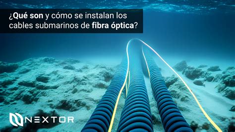 Qu Son Y C Mo Se Instalan Cables Submarinos De Fibra Ptica Nextor Io