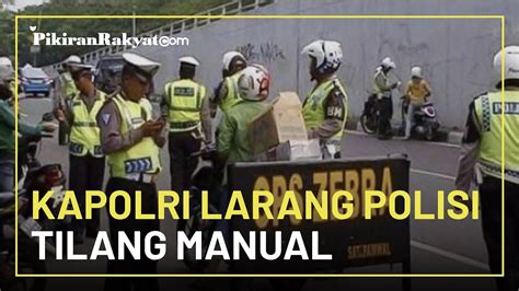 Wajib Tahu Kapolri Larang Polantas Tilang Manual Di Jalan Raya