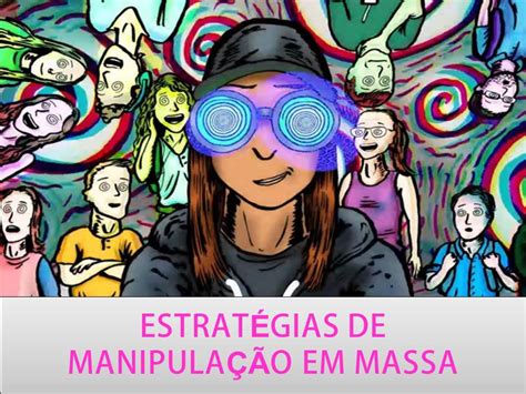 Administração No Blog EstratÉgias De ManipulaÇÃo Em Massa ConheÇa Algumas