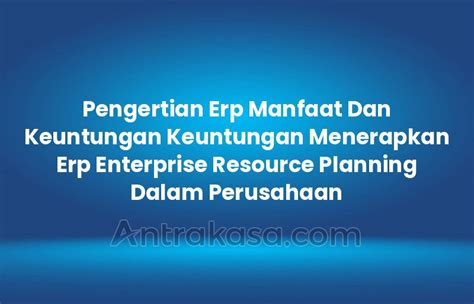 Pengertian Erp Manfaat Dan Keuntungan Keuntungan Menerapkan Erp