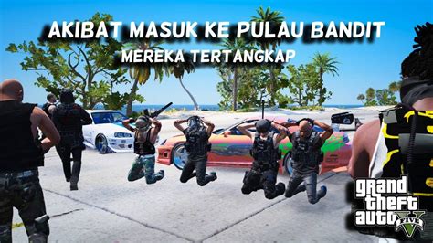 Big War Di Pulau Bandit Ii Johan Dan Tono Berhasil Kita Tangkap Gta V