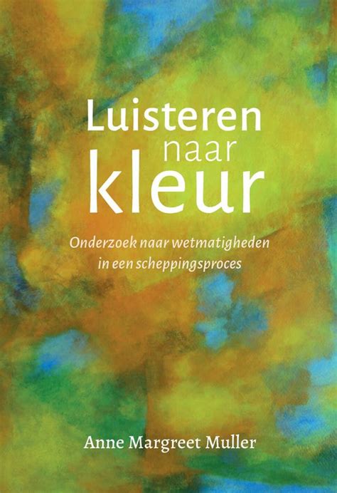 Luisteren Naar Kleur Anne Margreet Muller 9789083325644 Boeken Bol