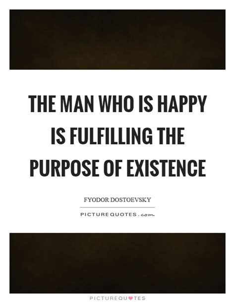 Purpose Of Existence Quotes And Sayings Purpose Of Existence Picture Quotes