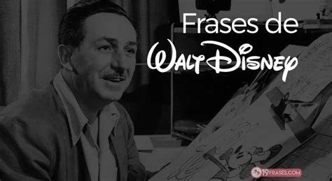 Las 107 Mejores Frases De Walt Disney