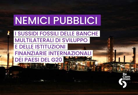 G20 Una Pioggia Di Sussidi Pubblici Alle Fossili 142 Miliardi In 3