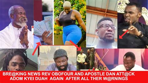 Bre King News Rev Obofour And Apostle Dan Att Ck Adom Kyei Duah Again