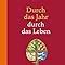 Durch das Jahr durch das Leben Das christliche Hausbuch für