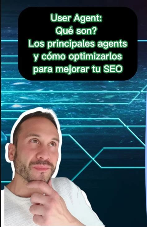 Los User Agents Del Buscador C Mo Optimizarlos Para Seo Y Aumentar Tu