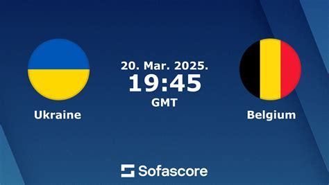 Ukraine Vs Belgium Live Score H H And Lineups Sofascore