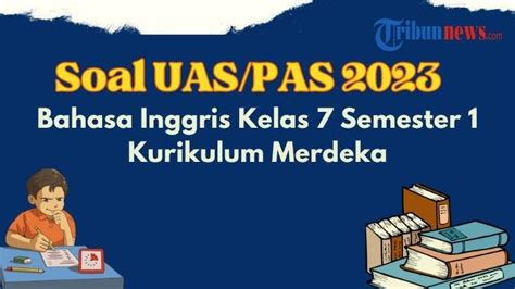 Contoh Soal Uas Pas Bahasa Inggris Kelas 7 Semester 1 Kurikulum