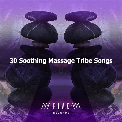 30 Soothing Massage Tribe Songs Album By Massage Tribe Spotify