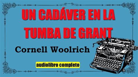 Un Cadaver En La Tumba De Grant Cornell Woolrich Youtube