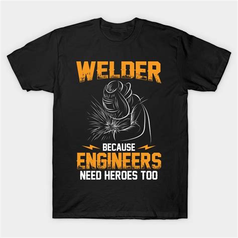 Welder Because Engineers Need Heroes Too Welding Gift By Nailgun In