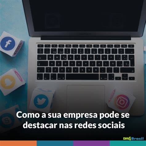 Dm Brasil Como A Sua Empresa Pode Se Destacar Nas Redes Sociais