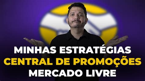 Minhas Estratégias de Central de Promoções para Vender no Mercado Livre