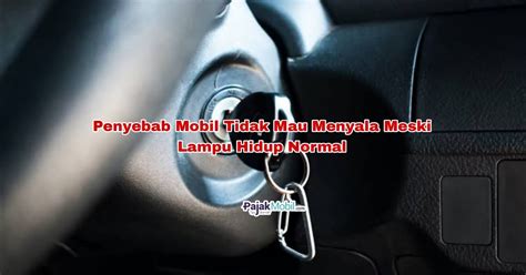 Penyebab Mobil Tidak Bisa Distarter Tapi Lampu Menyala Pajak Mobil