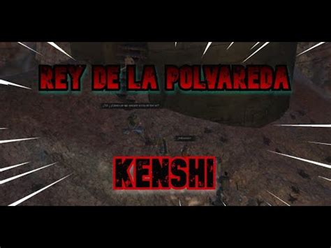 Kenshi El Rey De La Polvareda Ubicacion Y Captura Youtube