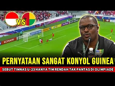 SANGAT SOMBONG Pernyataan Berani Guinea Sebut Timnas U 23 Begini