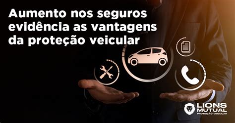 Aumento Nos Seguros Evid Ncia As Vantagens Da Prote O Veicular Lions