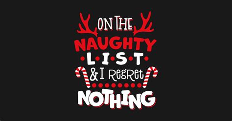 On The Naughty List And I Regret Nothing Christmas Christmas T Shirt Teepublic