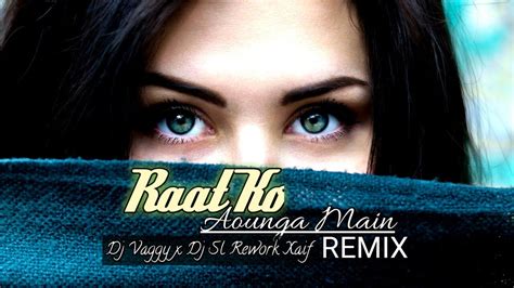 Raat Ko Aaunga Main Remix Dj Vaggy X Dj Sl Rework Xaif Khan Kumar