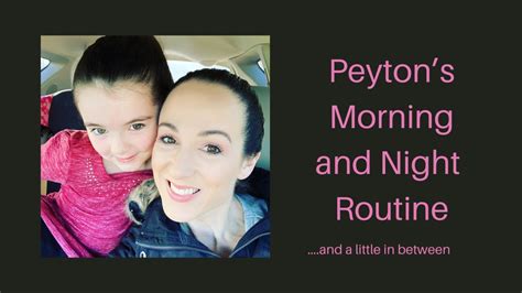 Peytons Morning And Night Routine With Some Fun In Between Youtube