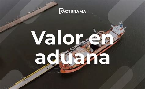 C Mo Obtener El Valor En Aduana En M Xico Aduanas