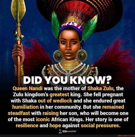 DID YOU KNOW? Queen Nandi was the mother of Shaka Zulu, the Zulu kingdom's greatest king. She ...