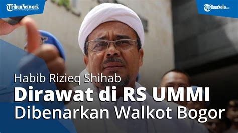 Rizieq Shihab Dirawat Di Rs Ummi Bogor Dibenarkan Wali Kota Bima Arya