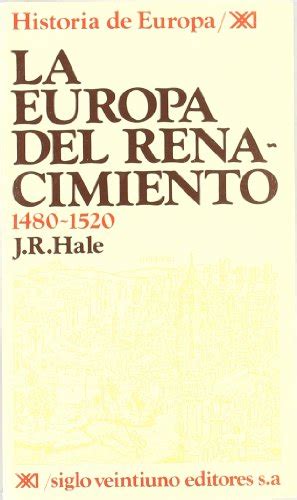 HISTORIA DE EUROPA LA EUROPA DEL RENACIMIENTO 1480 1520 By HALE J R