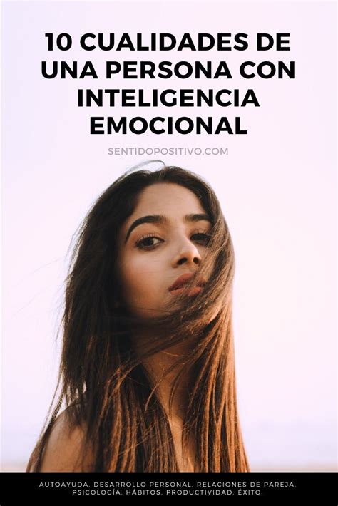 Emocionalmente Inteligente 10 Cualidades De Una Persona Con Inteligencia Emocional