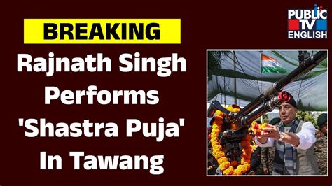 Rajnath Singh Performs Shastra Puja In Tawang Public Tv English