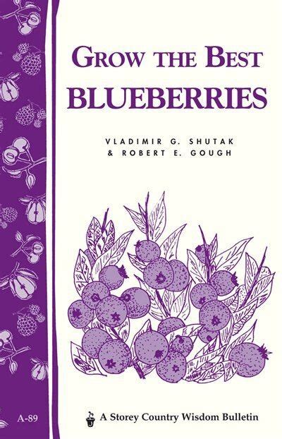 Grow The Best Blueberries Storey S Country Wisdom Bulletin A