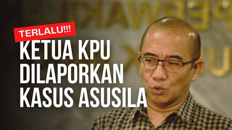 TERLALU Ketua KPU Dilaporkan Ke DKPP Terkait Dugaan Tindakan Asusila