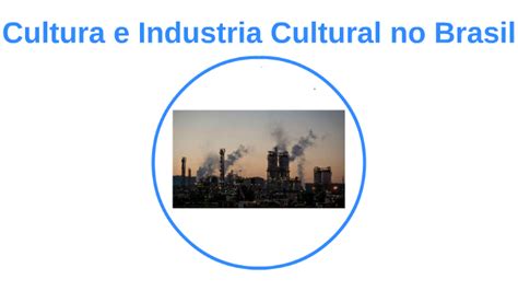 Cultura Industrial No Brasil - Cultura e Industria Cultural no Brasil by Italo Vinicius on Prezi