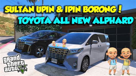 SULTAN UPIN IPIN BORONG MOBIL MEWAH TOYOTA ALPHARD JAYA GTA 5 MOD