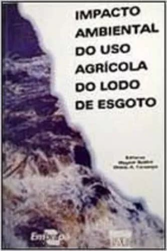 Impacto Ambiental Do Uso Agrícola Do Lodo De Esgoto MercadoLivre