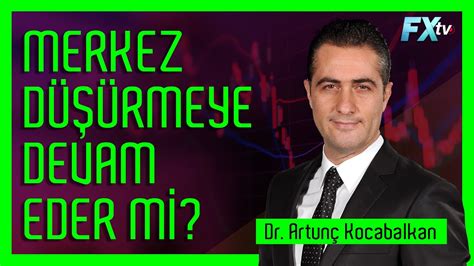 Merkez düşürmeye devam eder mi Dr Artunç Kocabalkan YouTube