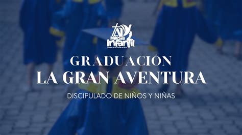 GRADUACIÓN LA GRAN AVENTURA DISCIPULADO PARA NIÑOS NIÑAS YouTube