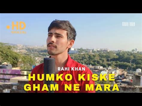 Humko Kiske Gham Ne Mara Ghulam Ali Khan Rahi Khan Cover YouTube