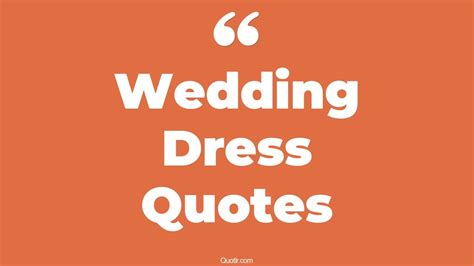 45 Captivate Wedding Dress Quotes That Will Unlock Your True Potential