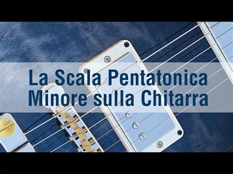 La Scala Pentatonica Minore Sulla Chitarra YouTube