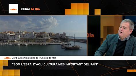 Entrevista De L Ebre Al Dia Amb Jordi Gaseni Alcalde De L Ametlla De