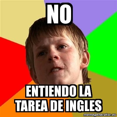 Meme Chico Malo NO Entiendo La Tarea De Ingles 1058866