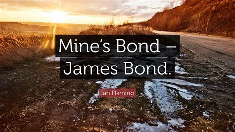 Ian Fleming Quote: “Mine’s Bond – James Bond.”